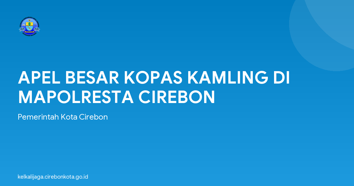 APEL BESAR KOPAS KAMLING DI MAPOLRESTA CIREBON