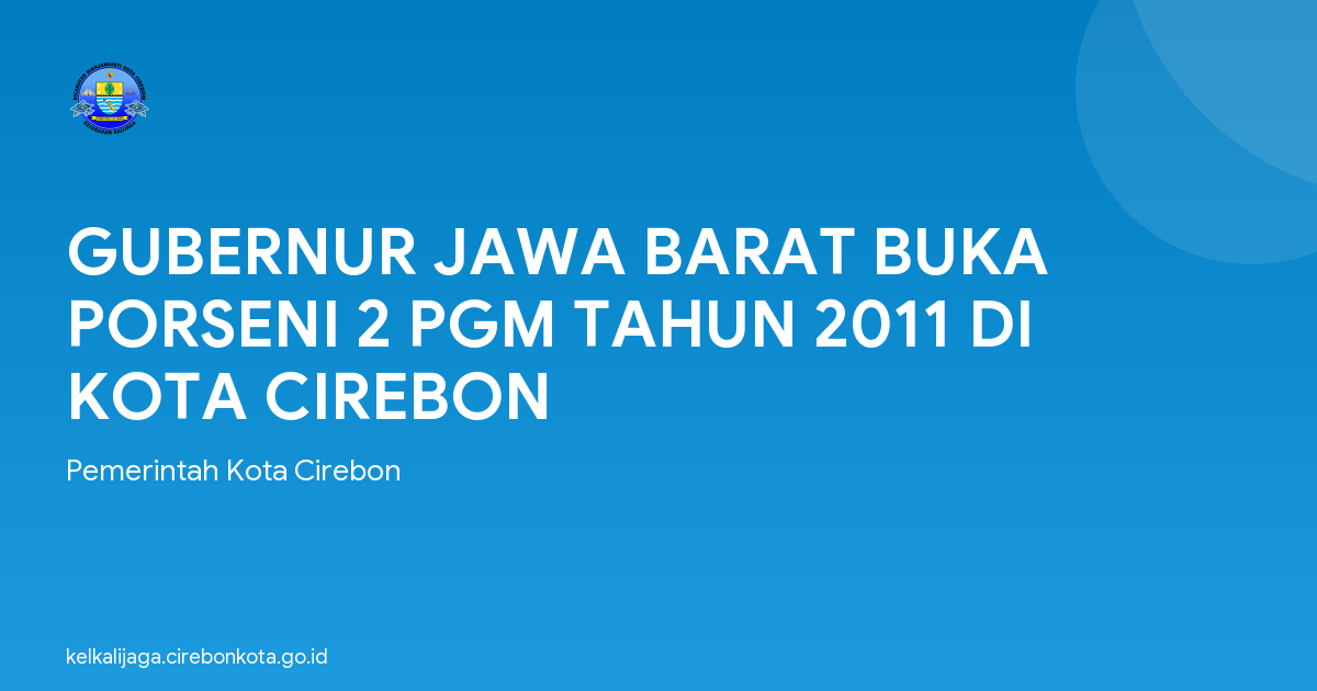GUBERNUR JAWA BARAT BUKA PORSENI 2 PGM TAHUN 2011 DI KOTA CIREBON