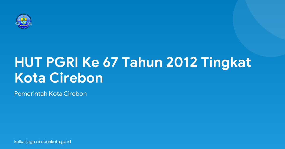 HUT PGRI Ke 67 Tahun 2012 Tingkat Kota Cirebon