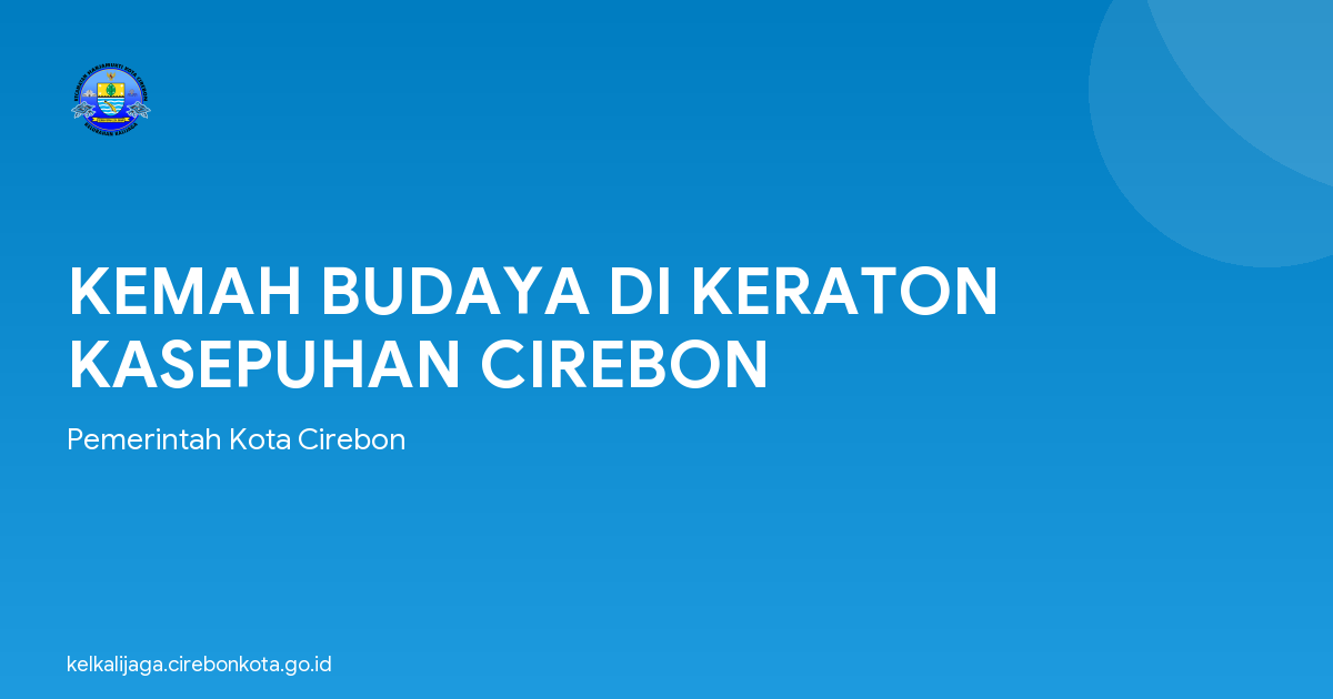 KEMAH BUDAYA DI KERATON KASEPUHAN CIREBON