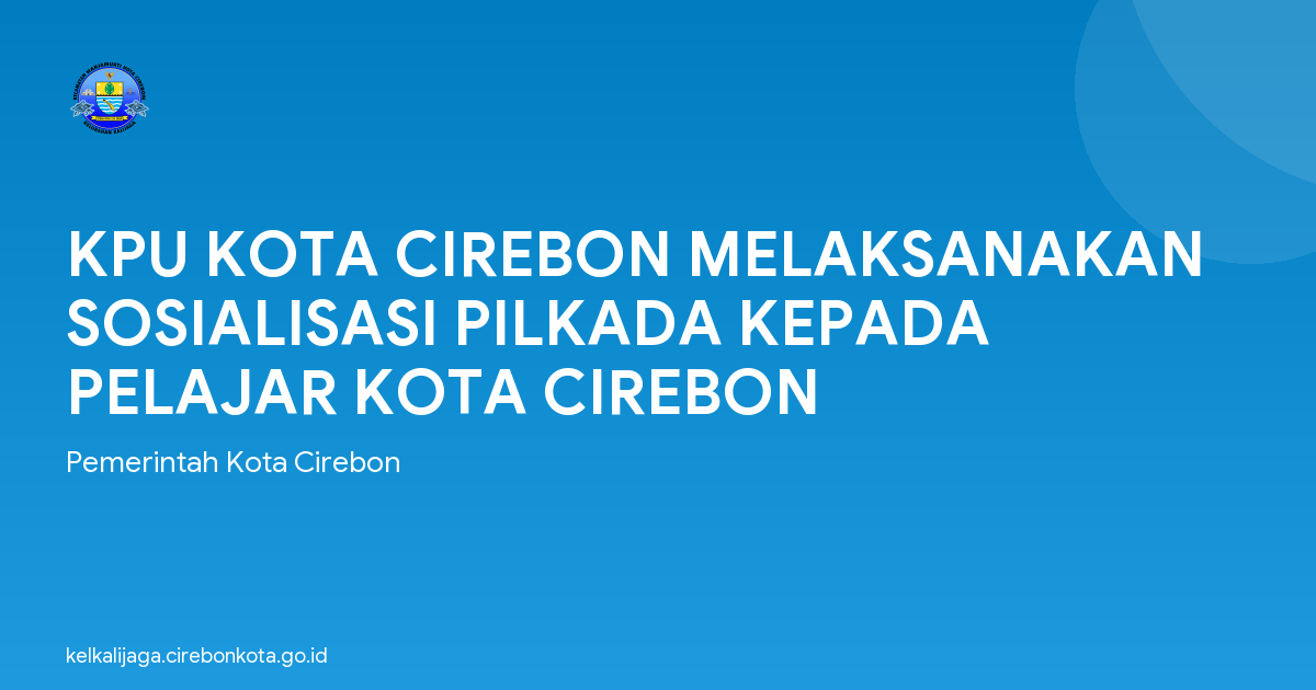 KPU KOTA CIREBON MELAKSANAKAN SOSIALISASI PILKADA KEPADA PELAJAR KOTA CIREBON