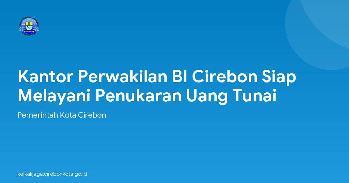 Kantor Perwakilan BI Cirebon Siap Melayani Penukaran Uang Tunai