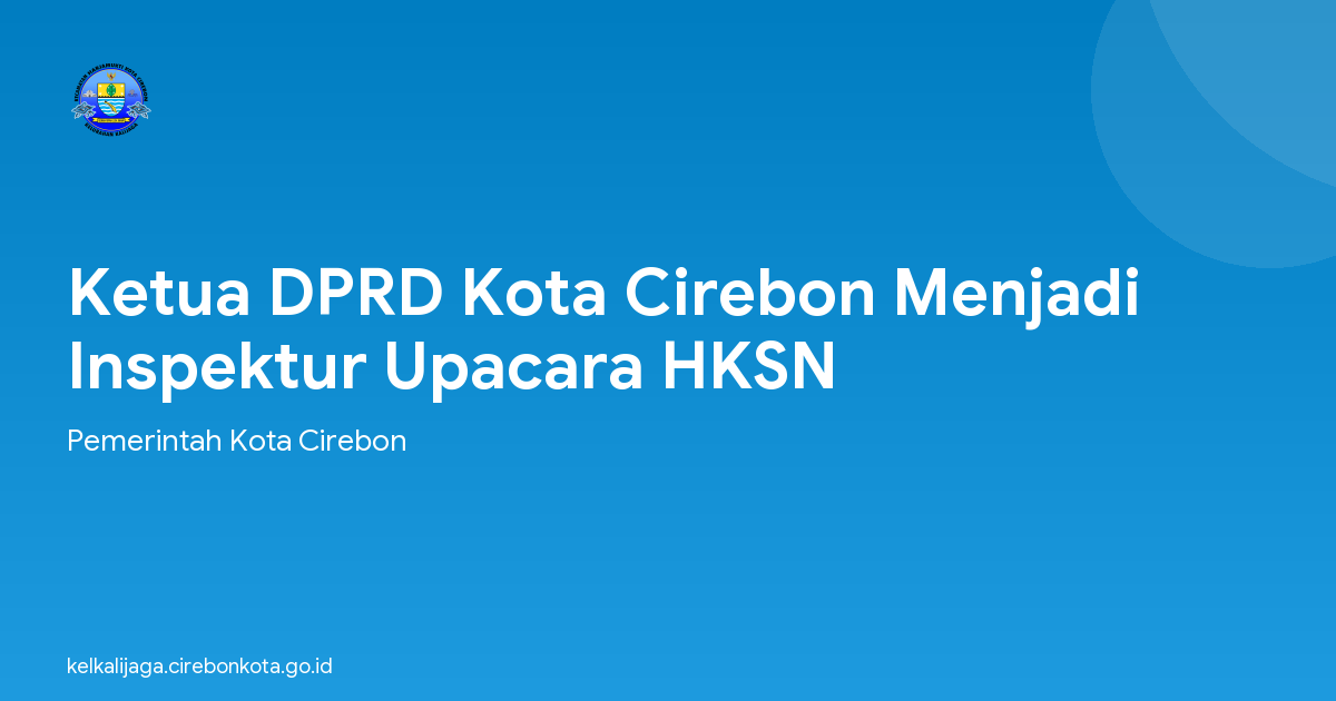 Ketua DPRD Kota Cirebon Menjadi Inspektur Upacara HKSN