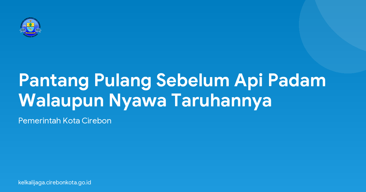 Pantang Pulang Sebelum Api Padam Walaupun Nyawa Taruhannya