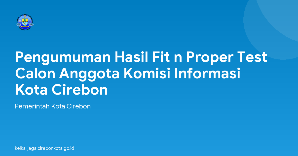 Pengumuman Hasil Fit n Proper Test Calon Anggota Komisi Informasi Kota Cirebon