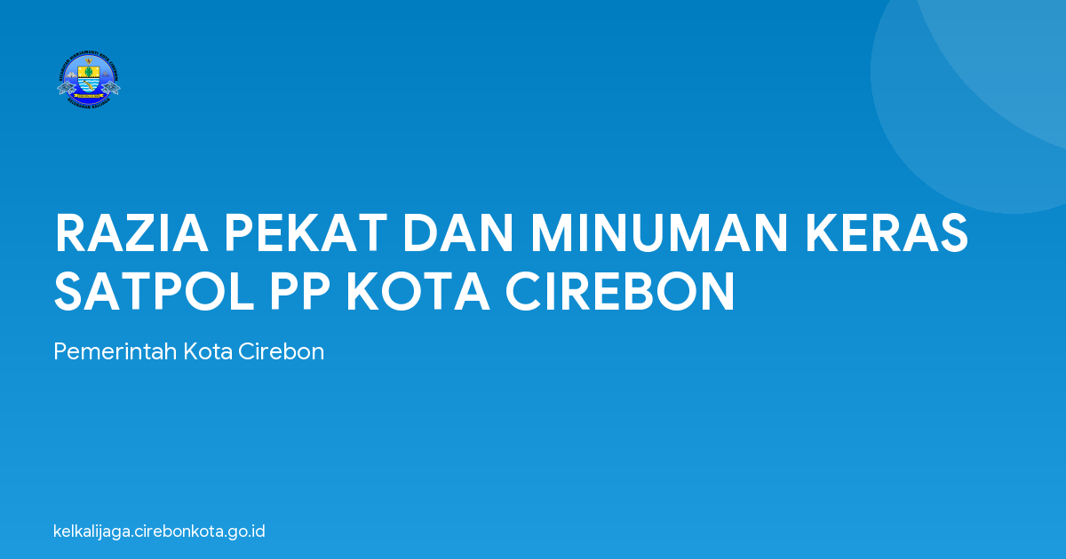 RAZIA PEKAT DAN MINUMAN KERAS SATPOL PP KOTA CIREBON