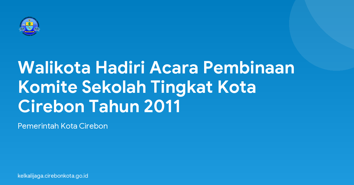 Walikota Hadiri Acara Pembinaan Komite Sekolah Tingkat Kota Cirebon Tahun 2011