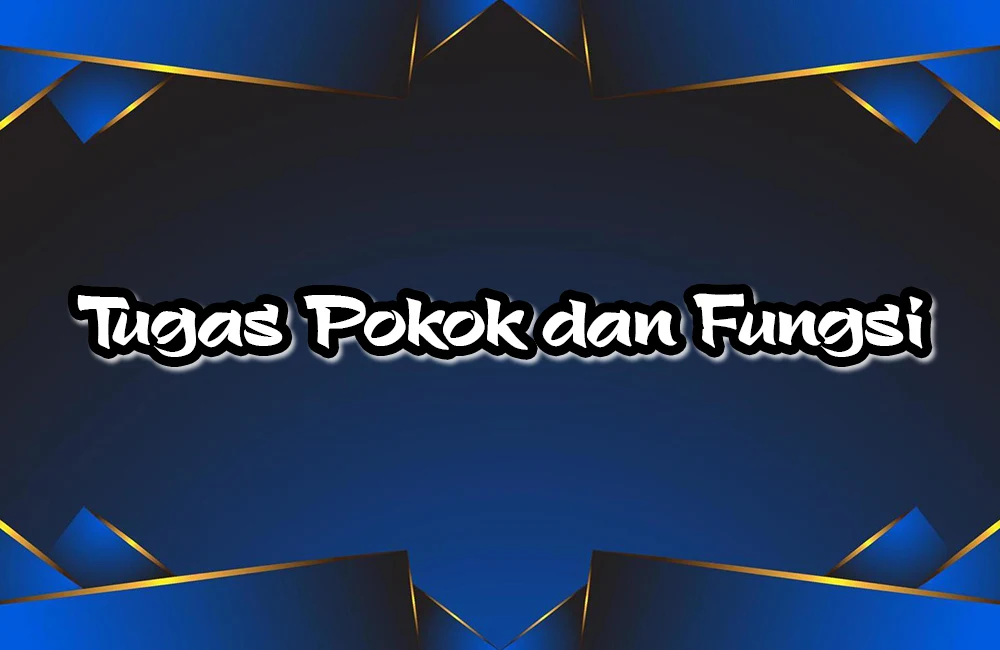 Tugas Pokok dan Fungsi