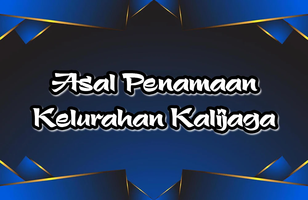 Asal Penamaan Kelurahan Kalijaga
